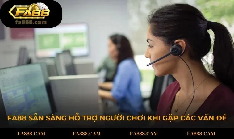 FA88 sẵn sàng hỗ trợ người chơi khi gặp các vấn đề