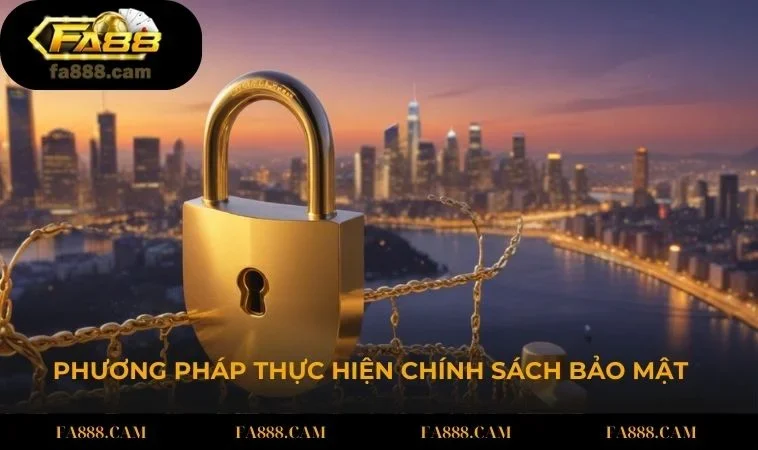 Phương pháp thực hiện chính sách bảo mật FA88