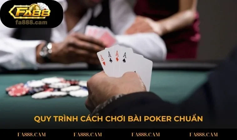 Người chơi cần nắm rõ quy trình cách chơi bài Poker chuẩn